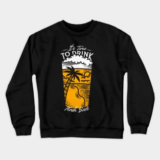 It's Time to Drink Fresh Beer Crewneck Sweatshirt